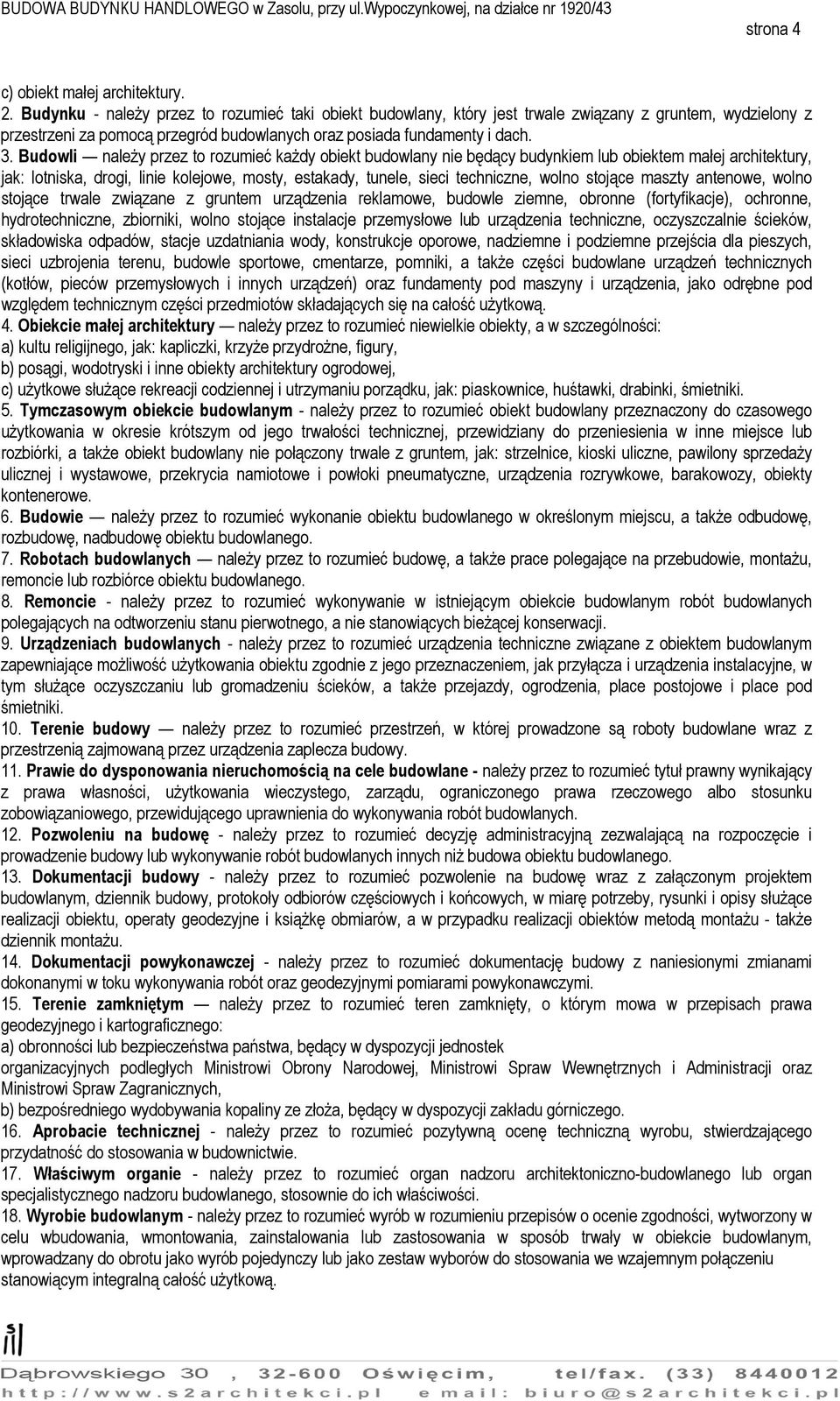 Budowli należy przez to rozumieć każdy obiekt budowlany nie będący budynkiem lub obiektem małej architektury, jak: lotniska, drogi, linie kolejowe, mosty, estakady, tunele, sieci techniczne, wolno