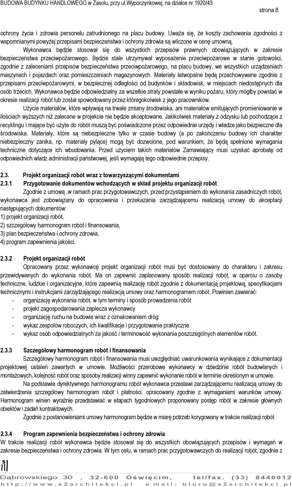 Wykonawca będzie stosował się do wszystkich przepisów prawnych obowiązujących w zakresie bezpieczeństwa przeciwpożarowego.