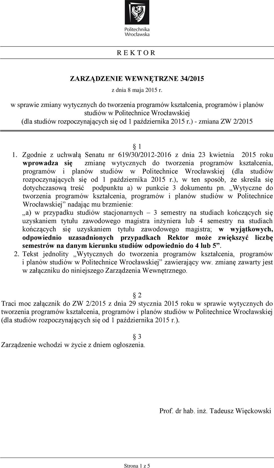Zgodnie z uchwałą Senatu nr 619/30/2012-2016 z dnia 23 kwietnia 2015 roku wprowadza się zmianę wytycznych do tworzenia programów kształcenia, programów i planów w Politechnice Wrocławskiej (dla
