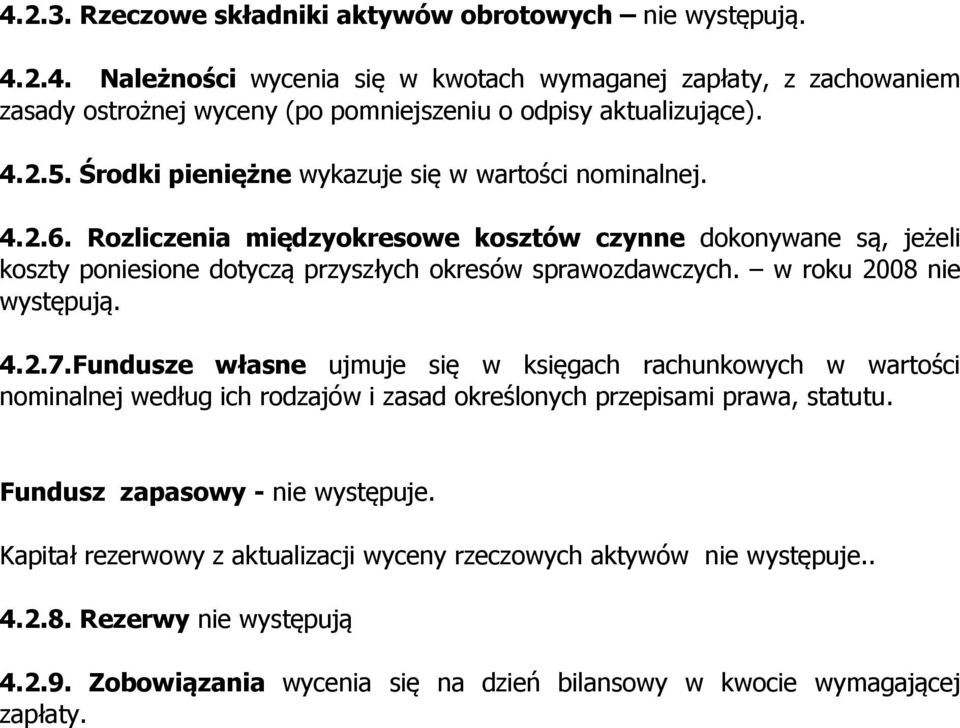 w roku 2008 nie występują. 4.2.7.Fundusze własne ujmuje się w księgach rachunkowych w wartości nominalnej według ich rodzajów i zasad określonych przepisami prawa, statutu.