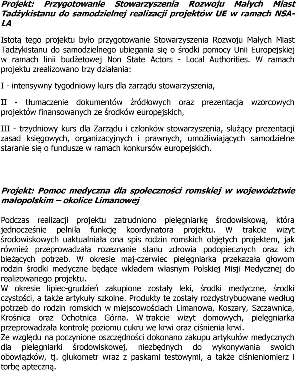 W ramach projektu zrealizowano trzy działania: I - intensywny tygodniowy kurs dla zarządu stowarzyszenia, II - tłumaczenie dokumentów źródłowych oraz prezentacja wzorcowych projektów finansowanych ze