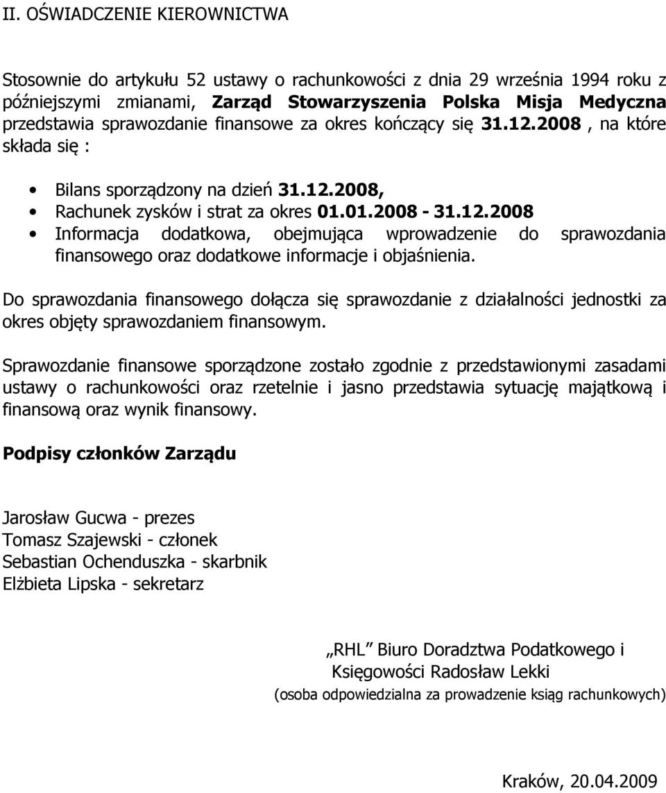 Do sprawozdania finansowego dołącza się sprawozdanie z działalności jednostki za okres objęty sprawozdaniem finansowym.