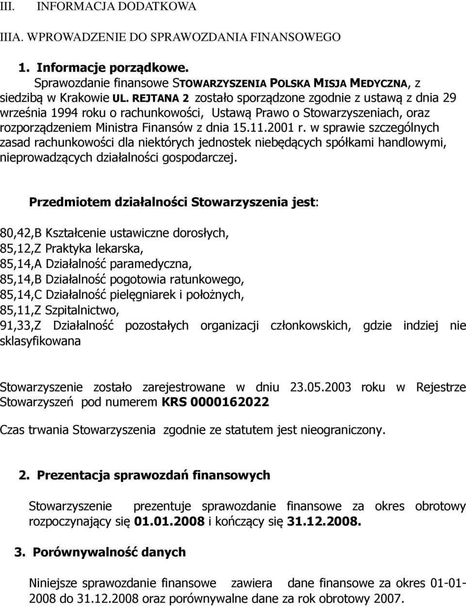 w sprawie szczególnych zasad rachunkowości dla niektórych jednostek niebędących spółkami handlowymi, nieprowadzących działalności gospodarczej.