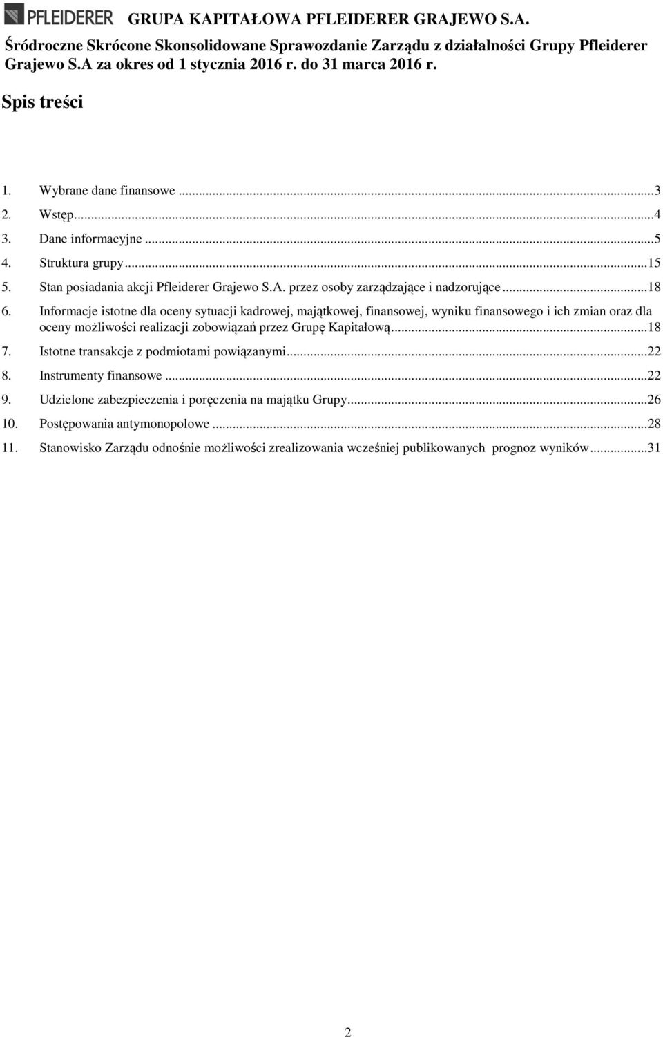 Informacje istotne dla oceny sytuacji kadrowej, majątkowej, finansowej, wyniku finansowego i ich zmian oraz dla oceny możliwości realizacji zobowiązań przez Grupę Kapitałową... 18 7.