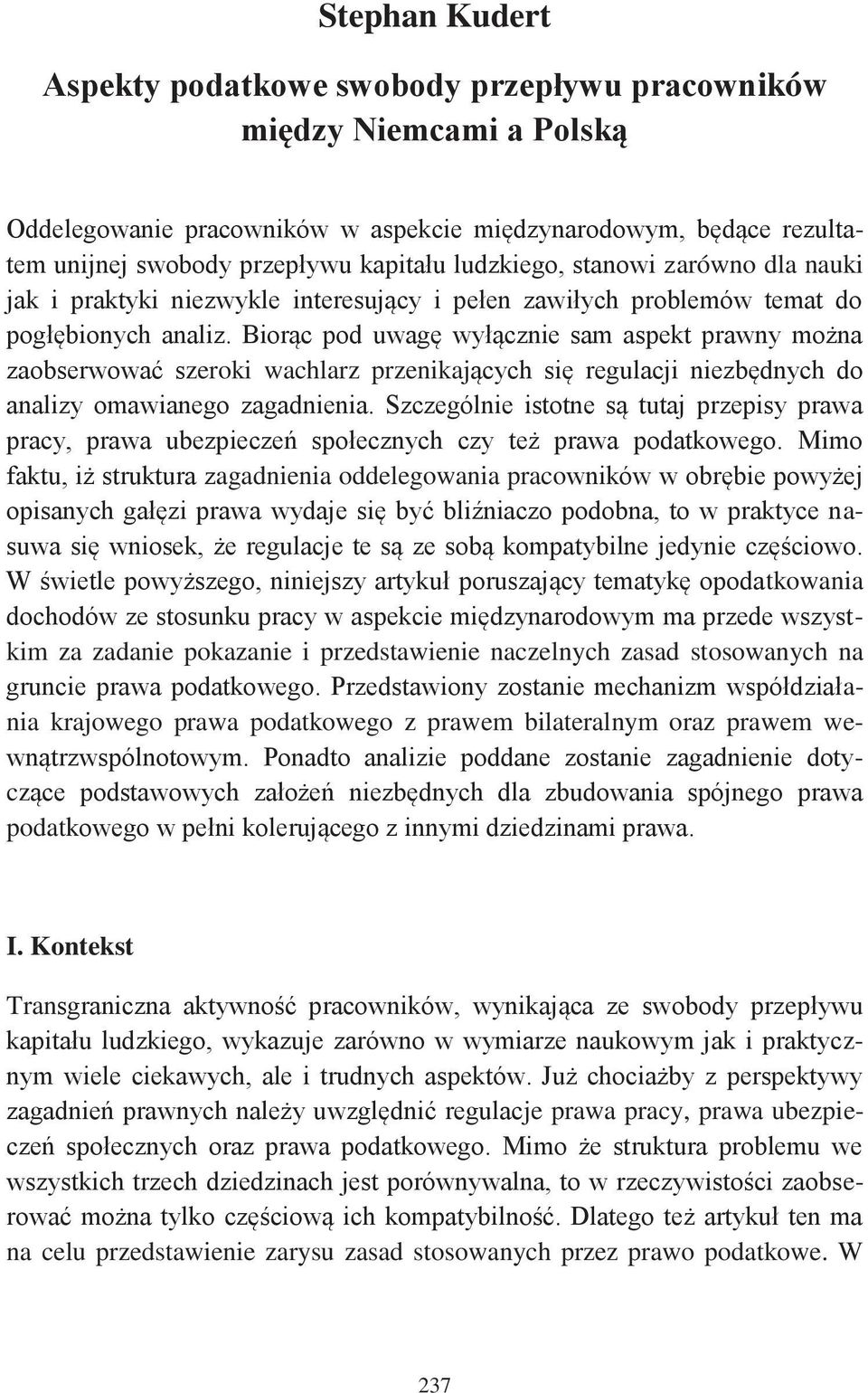 Biorąc pod uwagę wyłącznie sam aspekt prawny można zaobserwować szeroki wachlarz przenikających się regulacji niezbędnych do analizy omawianego zagadnienia.