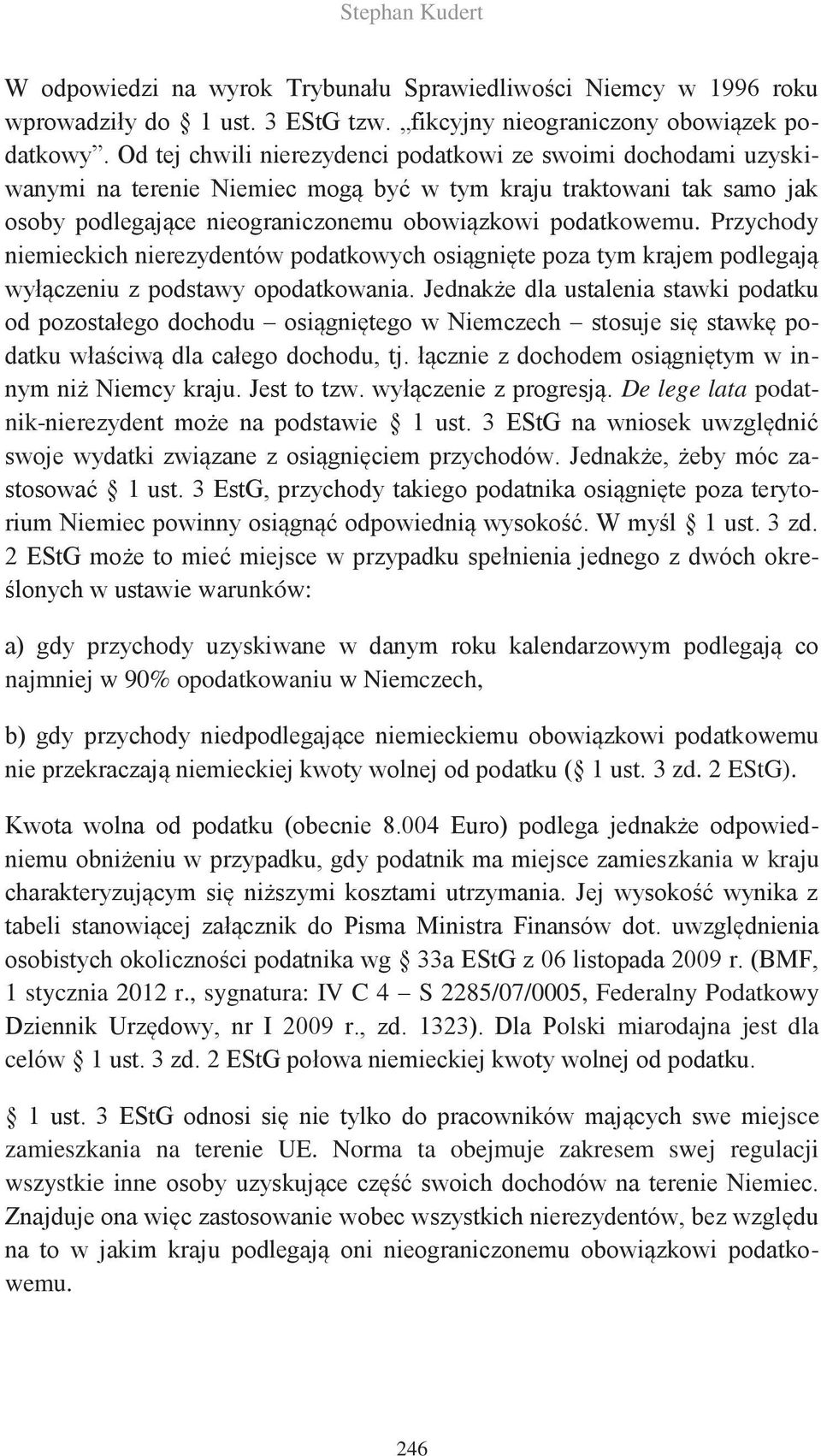 Przychody niemieckich nierezydentów podatkowych osiągnięte poza tym krajem podlegają wyłączeniu z podstawy opodatkowania.