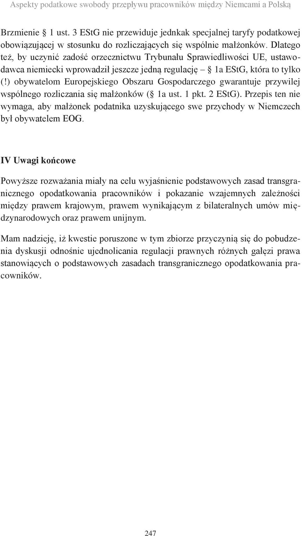 Dlatego też, by uczynić zadość orzecznictwu Trybunału Sprawiedliwości UE, ustawodawca niemiecki wprowadził jeszcze jedną regulację 1a EStG, która to tylko (!