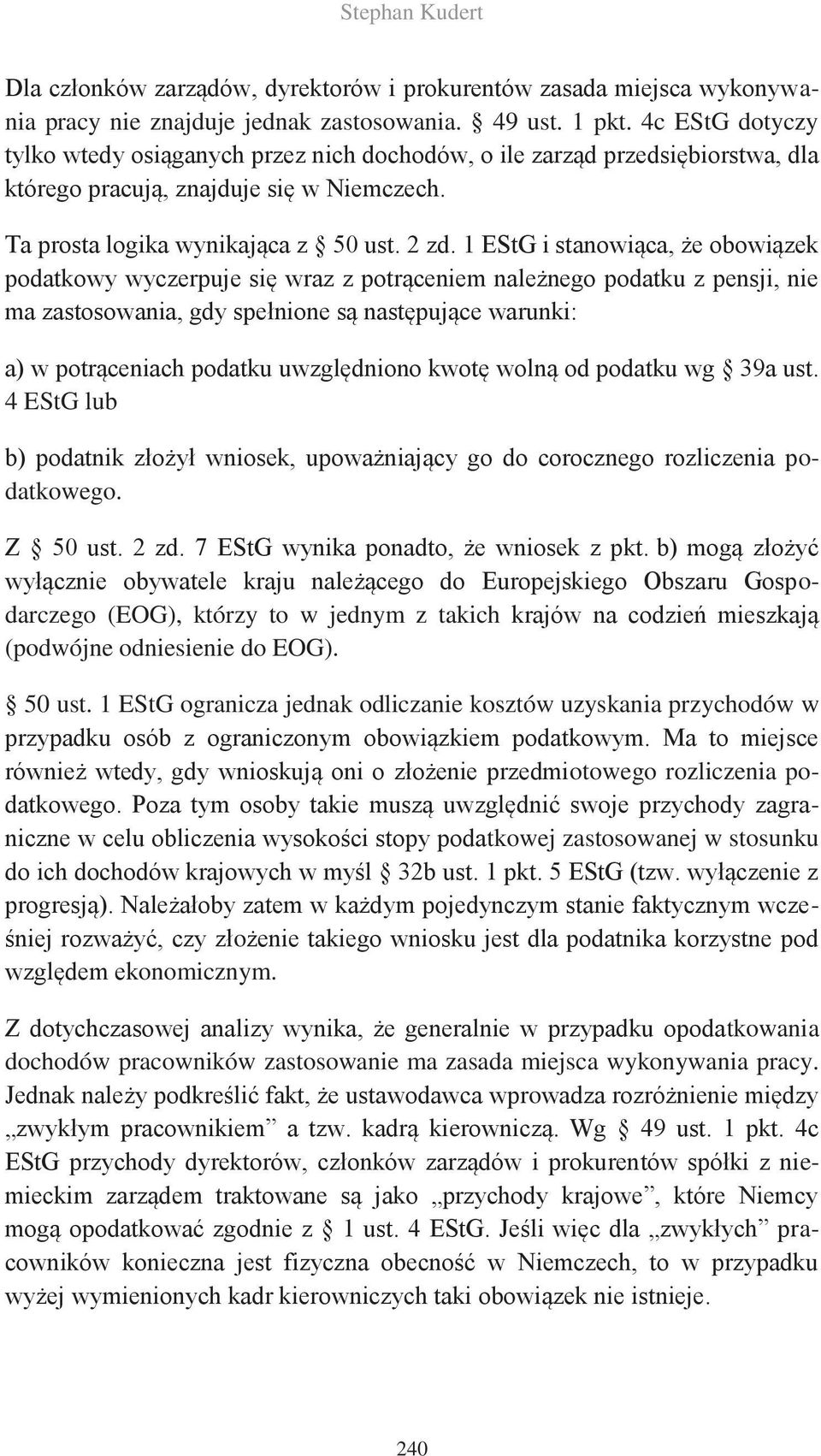 1 EStG i stanowiąca, że obowiązek podatkowy wyczerpuje się wraz z potrąceniem należnego podatku z pensji, nie ma zastosowania, gdy spełnione są następujące warunki: a) w potrąceniach podatku