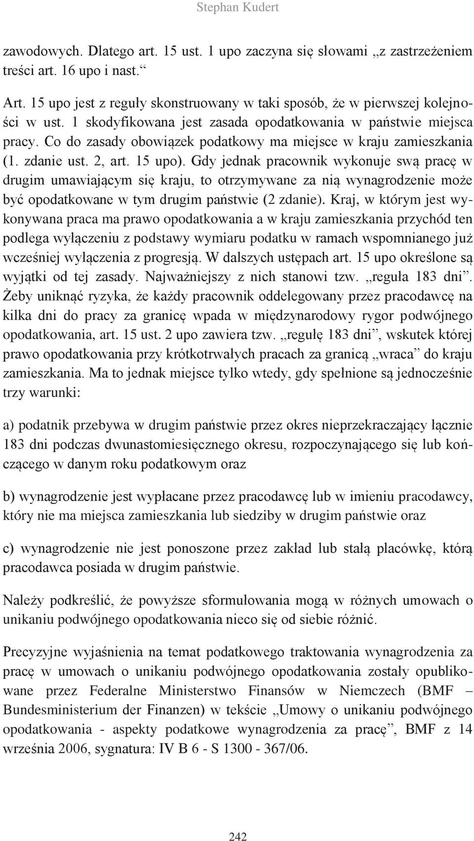 Co do zasady obowiązek podatkowy ma miejsce w kraju zamieszkania (1. zdanie ust. 2, art. 15 upo).