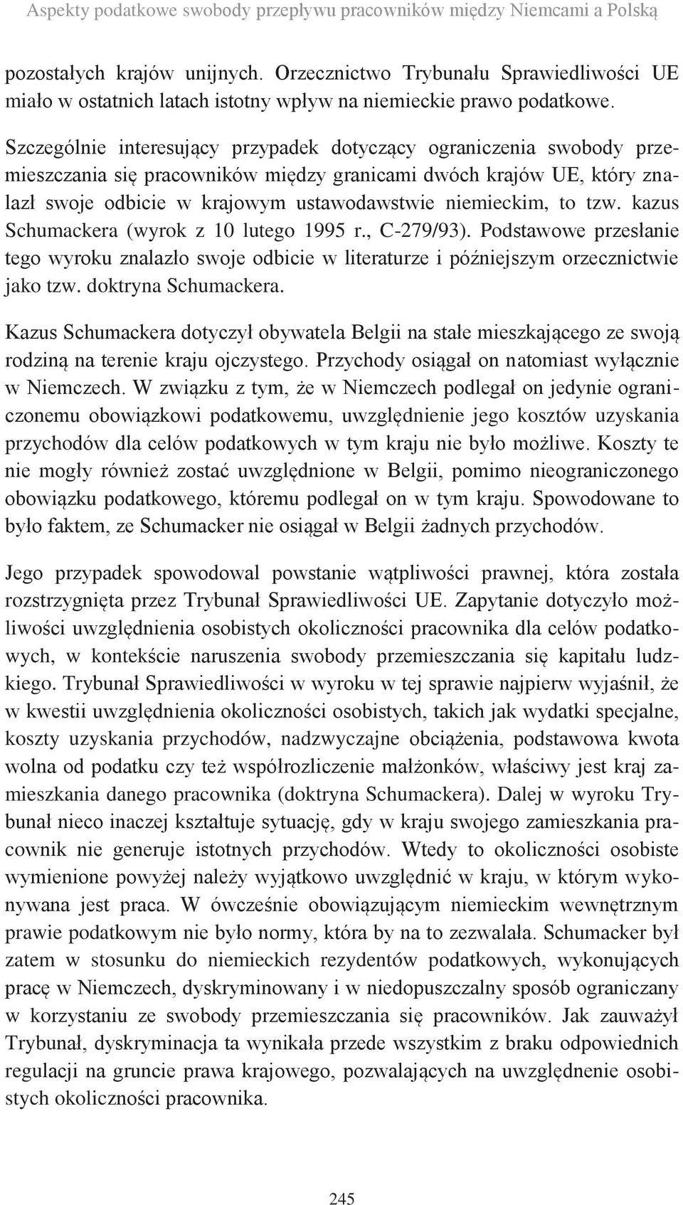 Szczególnie interesujący przypadek dotyczący ograniczenia swobody przemieszczania się pracowników między granicami dwóch krajów UE, który znalazł swoje odbicie w krajowym ustawodawstwie niemieckim,