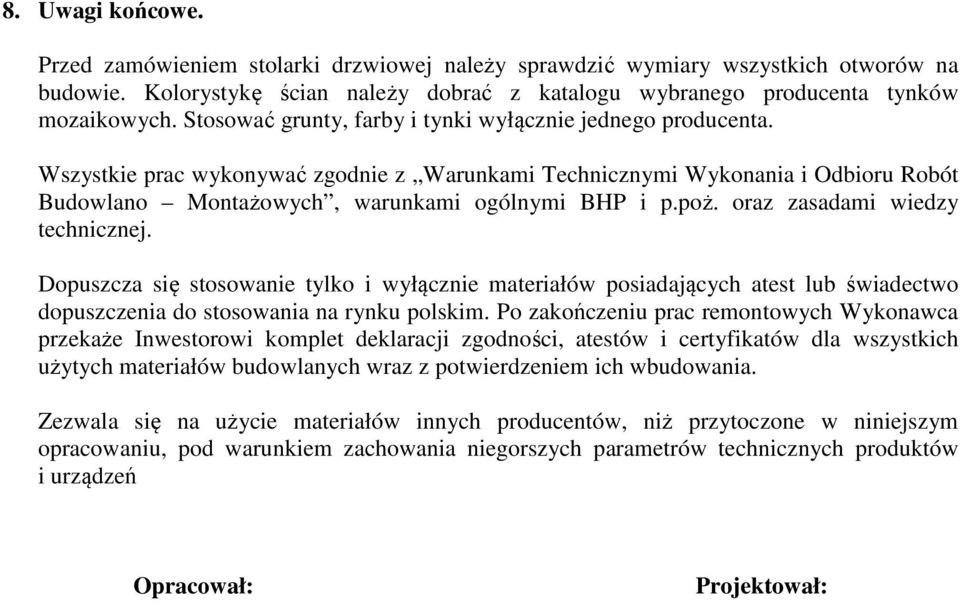 oraz zasadami wiedzy technicznej. Dopuszcza się stosowanie tylko i wyłącznie materiałów posiadających atest lub świadectwo dopuszczenia do stosowania na rynku polskim.