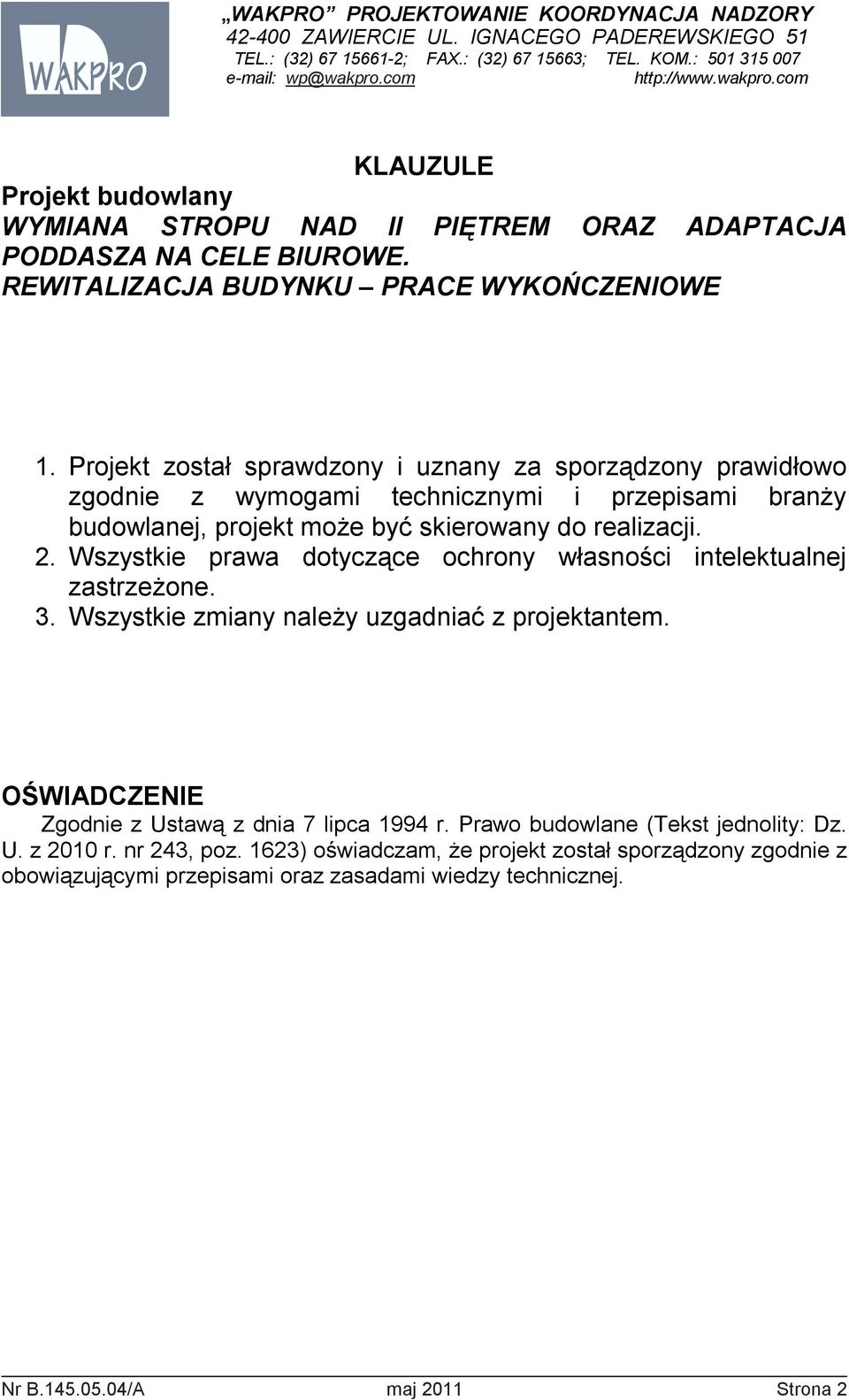 realizacji. 2. Wszystkie prawa dotyczące ochrony własności intelektualnej zastrzeŝone. 3. Wszystkie zmiany naleŝy uzgadniać z projektantem.