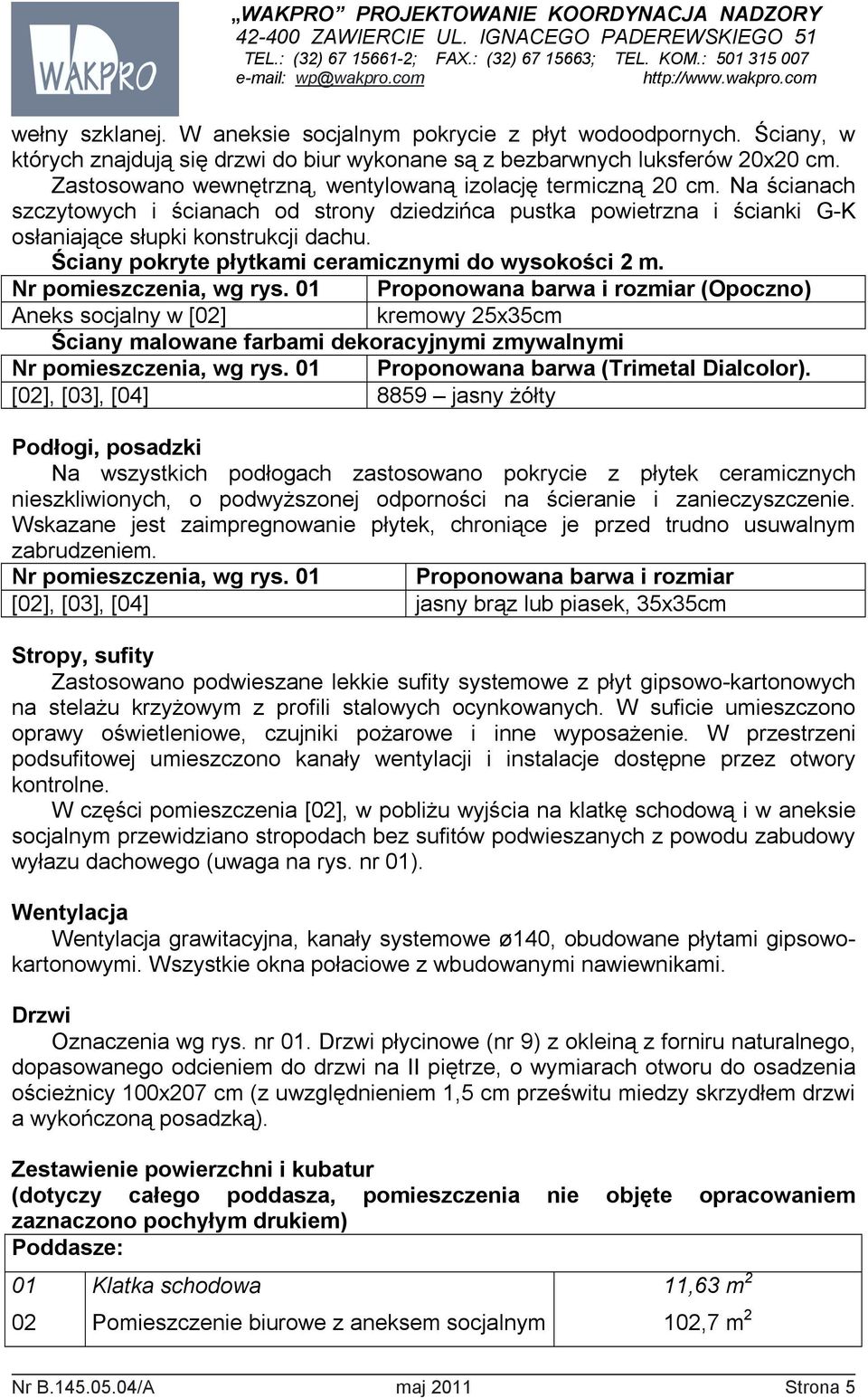 Ściany pokryte płytkami ceramicznymi do wysokości 2 m. Nr pomieszczenia, wg rys.