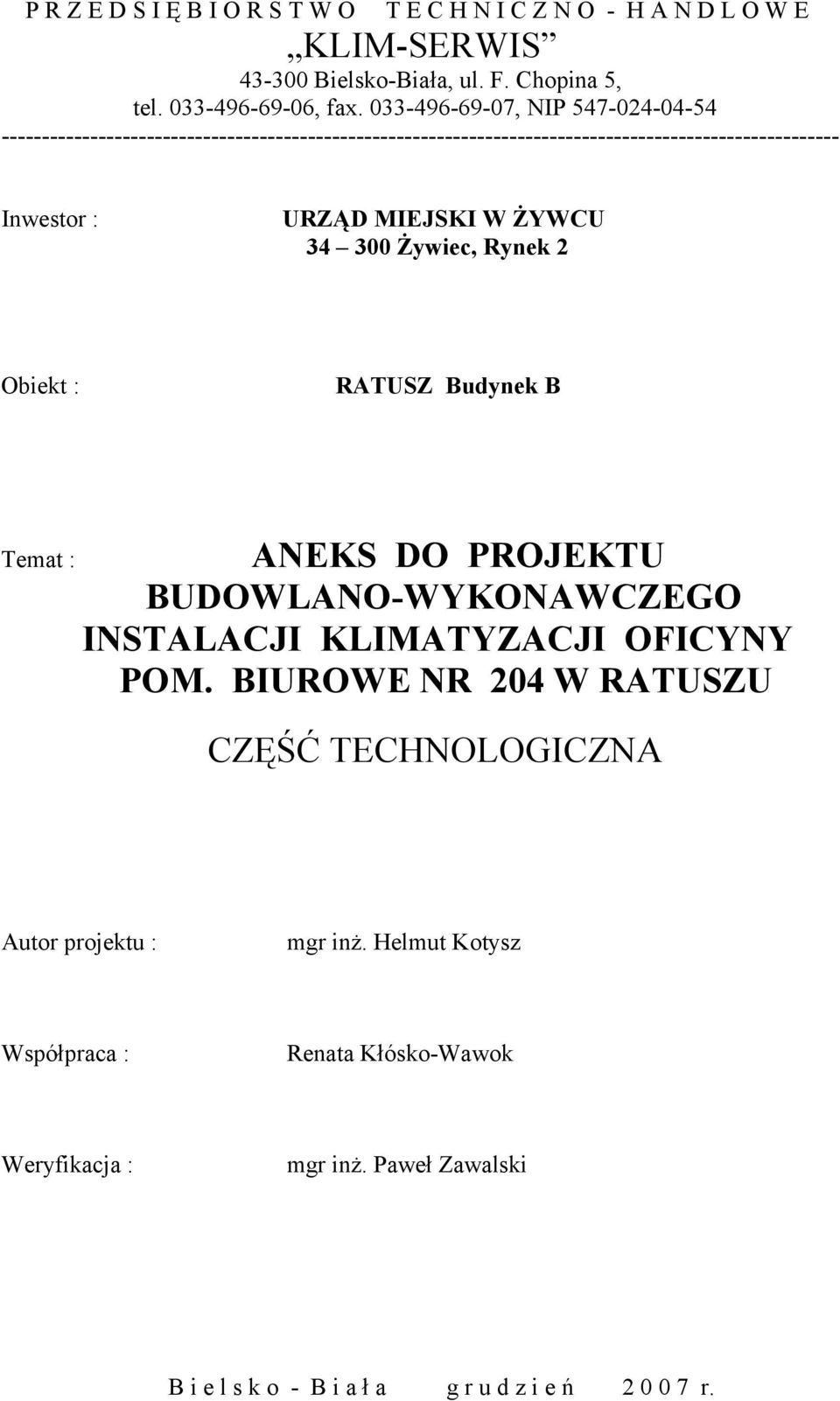 ŻYWCU 34 300 Żywiec, Rynek 2 Obiekt : RATUSZ Budynek B Temat : ANEKS DO PROJEKTU BUDOWLANO-WYKONAWCZEGO INSTALACJI KLIMATYZACJI OFICYNY POM.