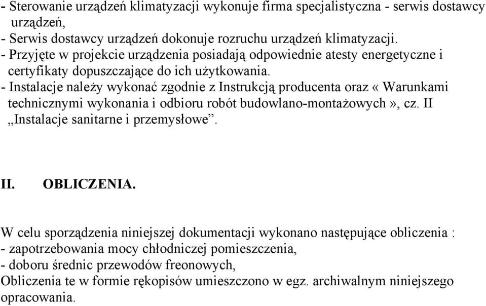 - Instalacje należy wykonać zgodnie z Instrukcją producenta oraz «Warunkami technicznymi wykonania i odbioru robót budowlano-montażowych», cz. II Instalacje sanitarne i przemysłowe. II. OBLICZENIA.