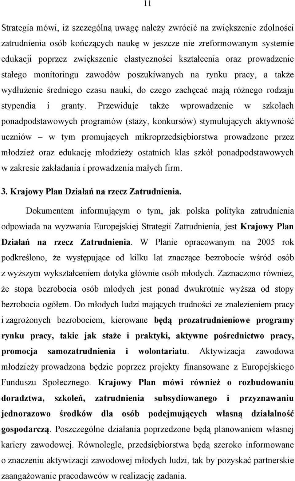 Przewiduje także wprowadzenie w szkołach ponadpodstawowych programów (staży, konkursów) stymulujących aktywność uczniów w tym promujących mikroprzedsiębiorstwa prowadzone przez młodzież oraz edukację