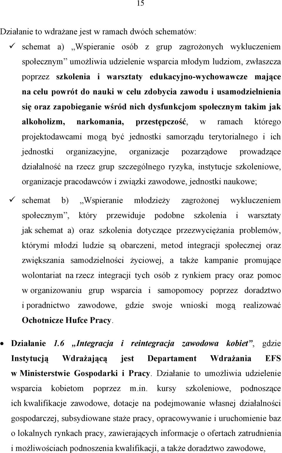 przestępczość, w ramach którego projektodawcami mogą być jednostki samorządu terytorialnego i ich jednostki organizacyjne, organizacje pozarządowe prowadzące działalność na rzecz grup szczególnego