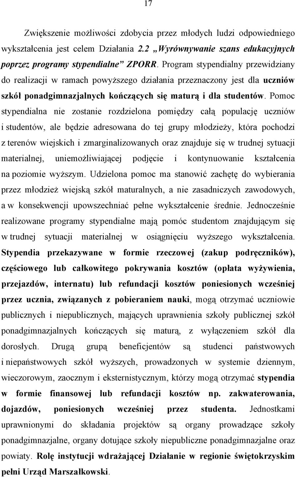 Pomoc stypendialna nie zostanie rozdzielona pomiędzy całą populację uczniów i studentów, ale będzie adresowana do tej grupy młodzieży, która pochodzi z terenów wiejskich i zmarginalizowanych oraz
