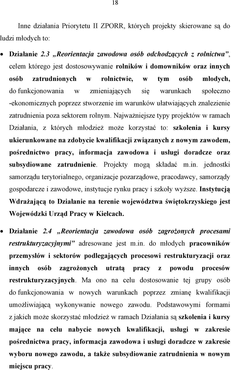 zmieniających się warunkach społeczno -ekonomicznych poprzez stworzenie im warunków ułatwiających znalezienie zatrudnienia poza sektorem rolnym.