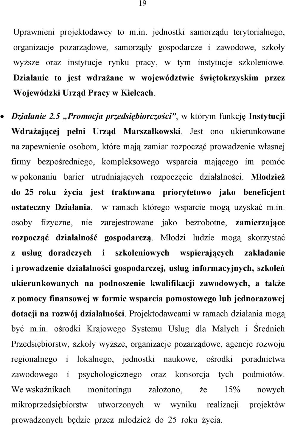 Działanie to jest wdrażane w województwie świętokrzyskim przez Wojewódzki Urząd Pracy w Kielcach. Działanie 2.