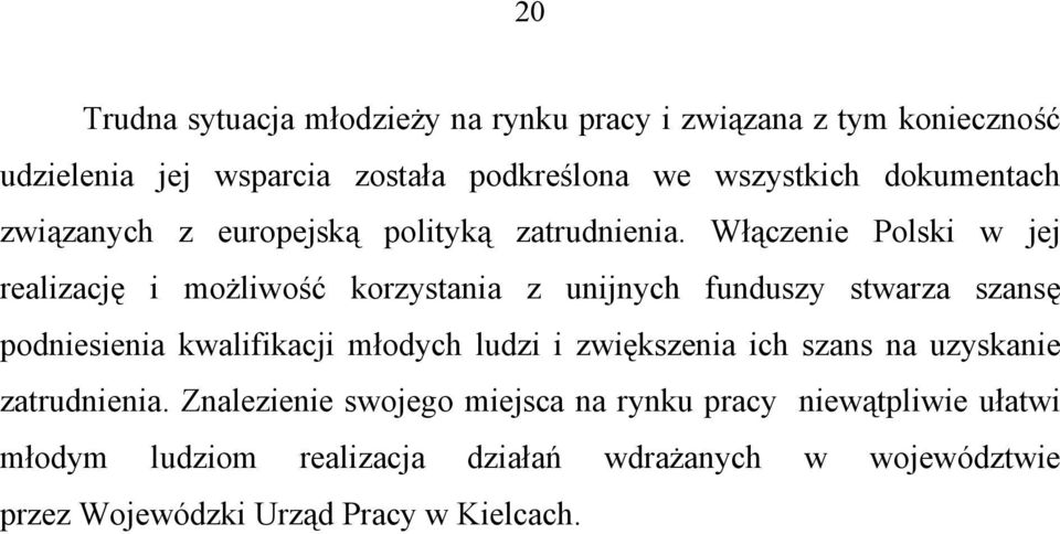 Włączenie Polski w jej realizację i możliwość korzystania z unijnych funduszy stwarza szansę podniesienia kwalifikacji młodych ludzi i