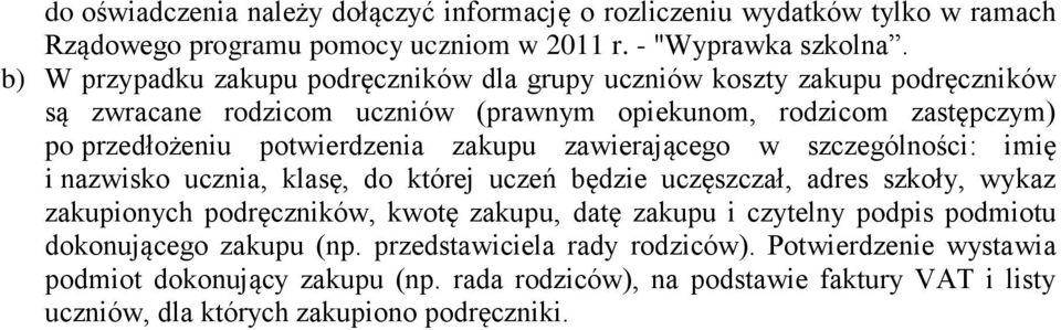 zakupu zawierającego w szczególności: imię i nazwisko ucznia, klasę, do której uczeń będzie uczęszczał, adres szkoły, wykaz zakupionych podręczników, kwotę zakupu, datę zakupu i