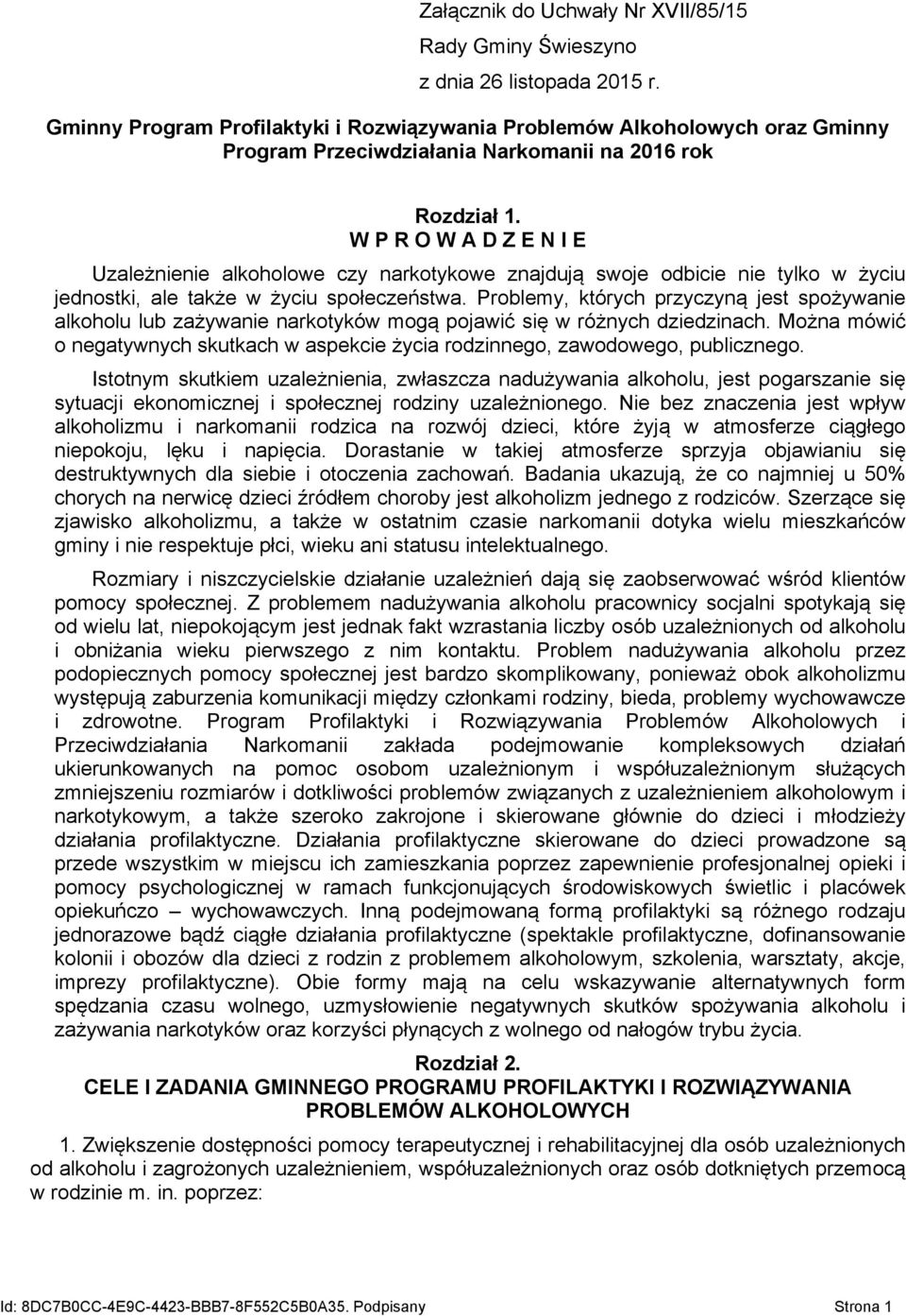 W P R O W A D Z E N I E Uzależnienie alkoholowe czy narkotykowe znajdują swoje odbicie nie tylko w życiu jednostki, ale także w życiu społeczeństwa.