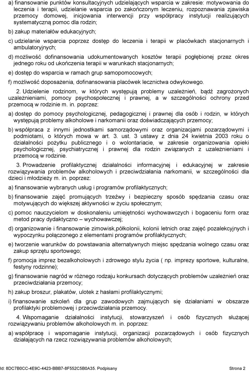 placówkach stacjonarnych i ambulatoryjnych; d) możliwość dofinansowania udokumentowanych kosztów terapii pogłębionej przez okres jednego roku od ukończenia terapii w warunkach stacjonarnych; e)