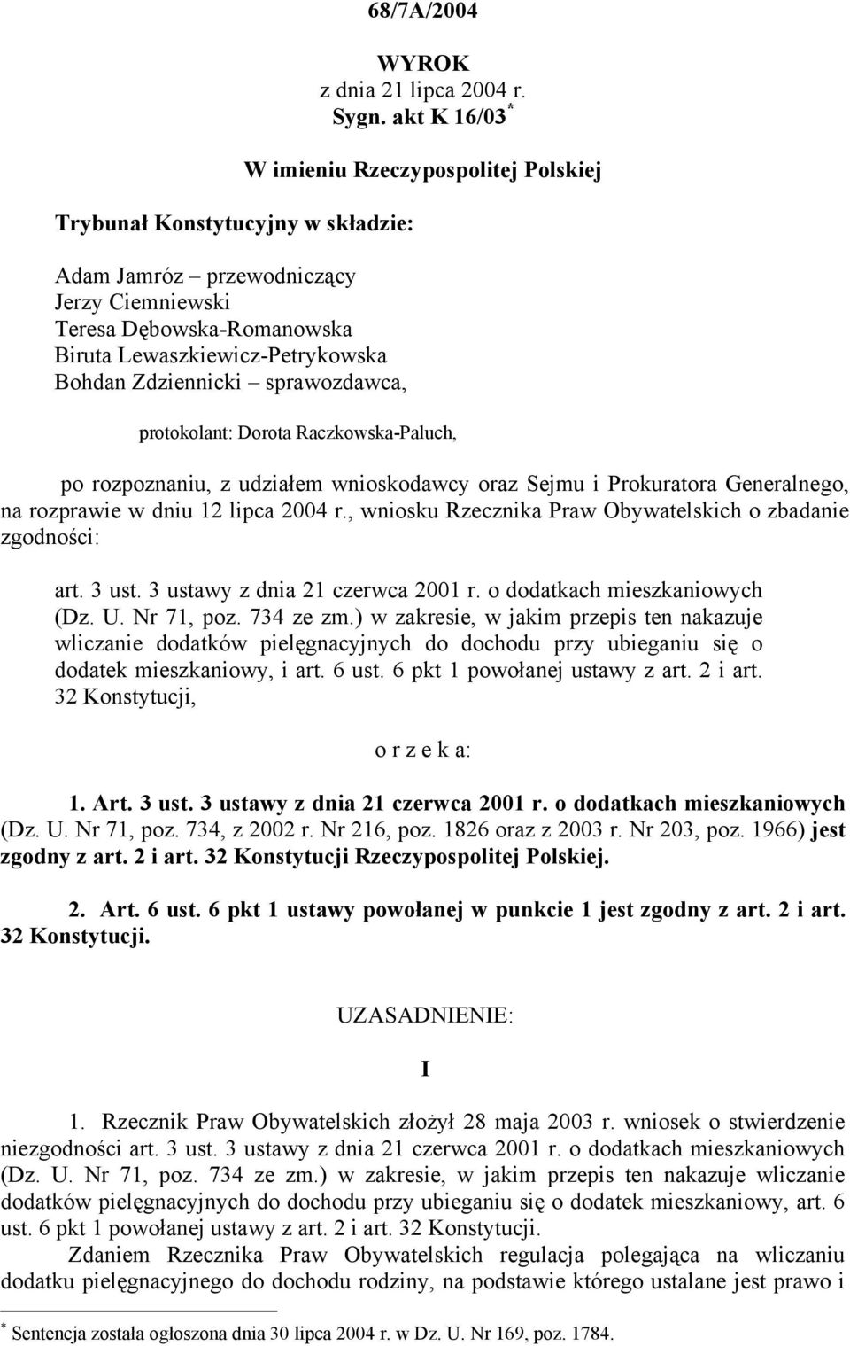 akt K 16/03 * W imieniu Rzeczypospolitej Polskiej protokolant: Dorota Raczkowska-Paluch, po rozpoznaniu, z udziałem wnioskodawcy oraz Sejmu i Prokuratora Generalnego, na rozprawie w dniu 12 lipca