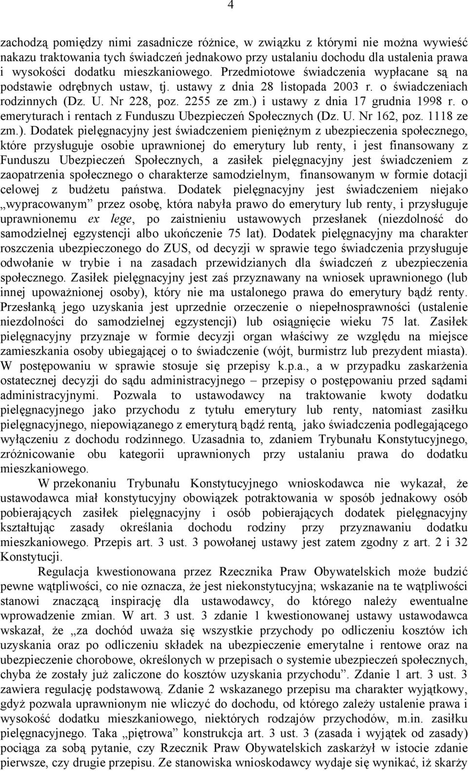 ) i ustawy z dnia 17 grudnia 1998 r. o emeryturach i rentach z Funduszu Ubezpieczeń Społecznych (Dz. U. Nr 162, poz. 1118 ze zm.). Dodatek pielęgnacyjny jest świadczeniem pieniężnym z ubezpieczenia