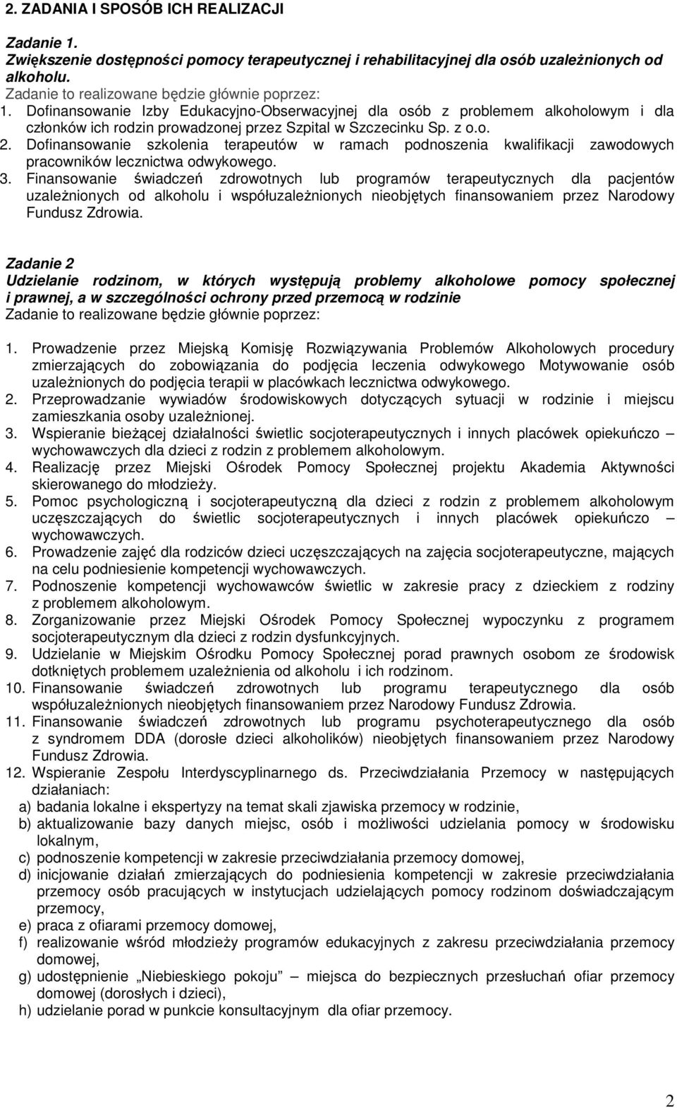 Finansowanie świadczeń zdrowotnych lub programów terapeutycznych dla pacjentów uzaleŝnionych od alkoholu i współuzaleŝnionych nieobjętych finansowaniem przez Narodowy Fundusz Zdrowia.