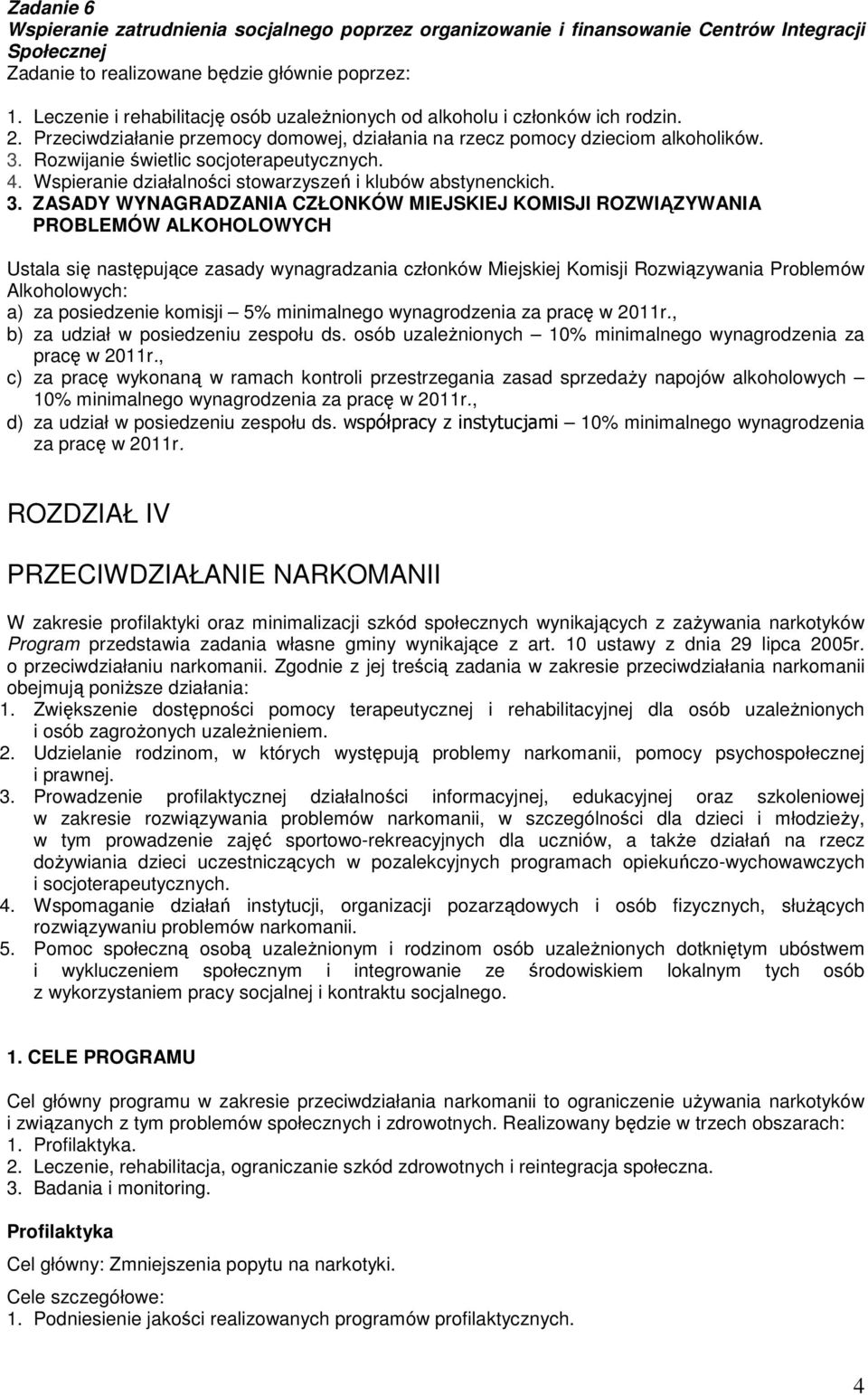 Rozwijanie świetlic socjoterapeutycznych. 4. Wspieranie działalności stowarzyszeń i klubów abstynenckich. 3.