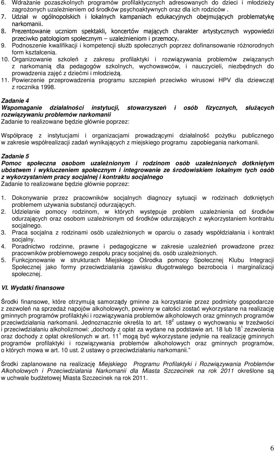 Prezentowanie uczniom spektakli, koncertów mających charakter artystycznych wypowiedzi przeciwko patologiom społecznym uzaleŝnieniom i przemocy. 9.