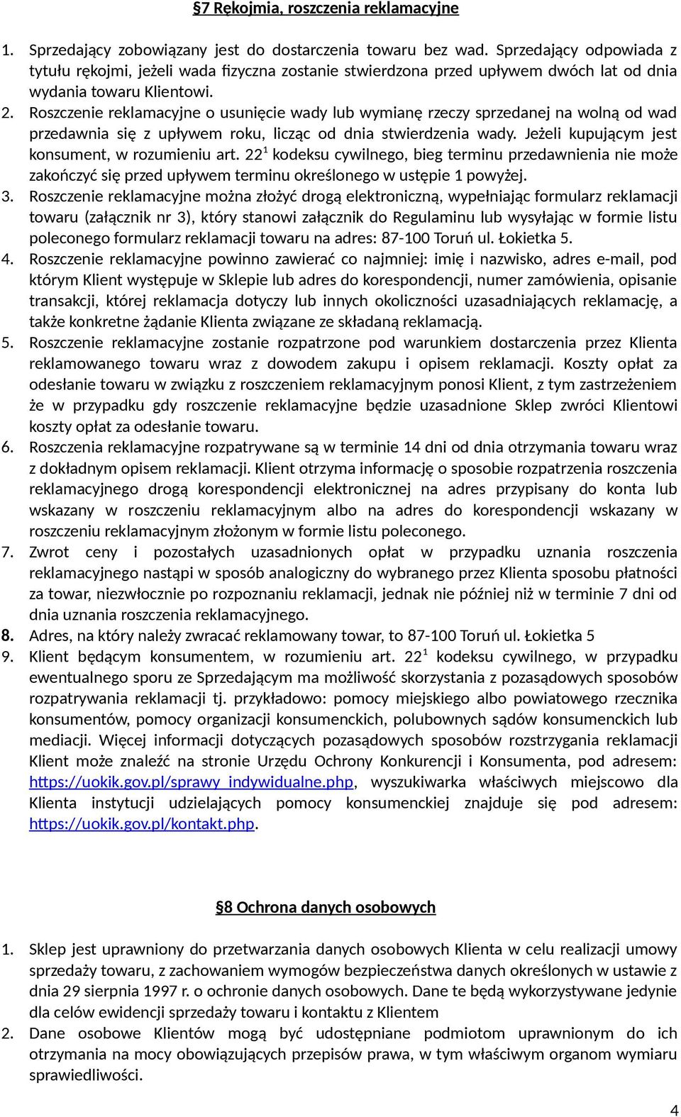 Roszczenie reklamacyjne o usunięcie wady lub wymianę rzeczy sprzedanej na wolną od wad przedawnia się z upływem roku, licząc od dnia stwierdzenia wady.