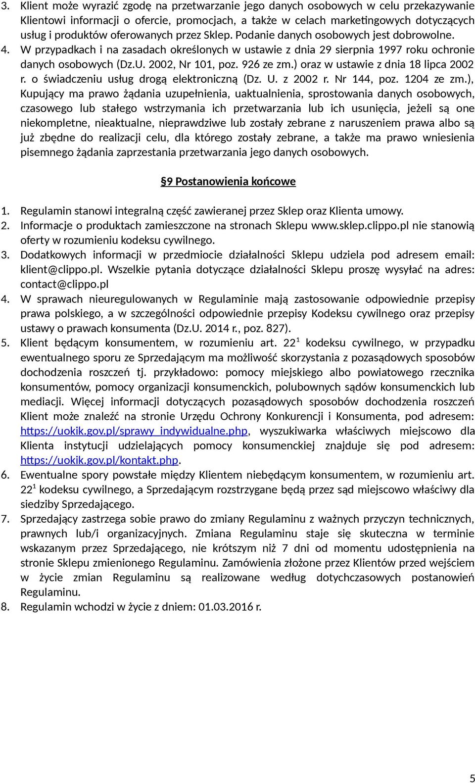 926 ze zm.) oraz w ustawie z dnia 18 lipca 2002 r. o świadczeniu usług drogą elektroniczną (Dz. U. z 2002 r. Nr 144, poz. 1204 ze zm.