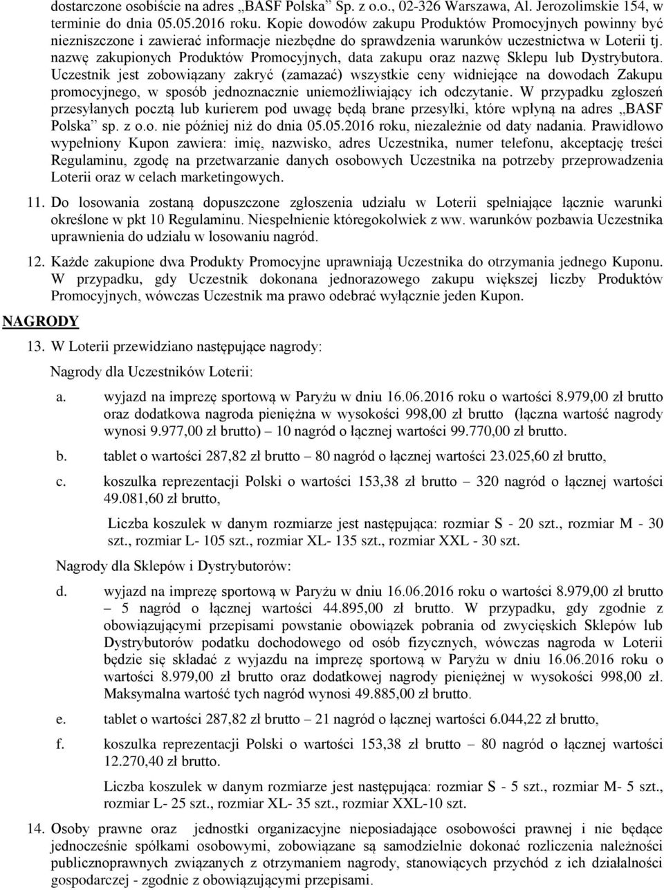 nazwę zakupionych Produktów Promocyjnych, data zakupu oraz nazwę Sklepu lub Dystrybutora.