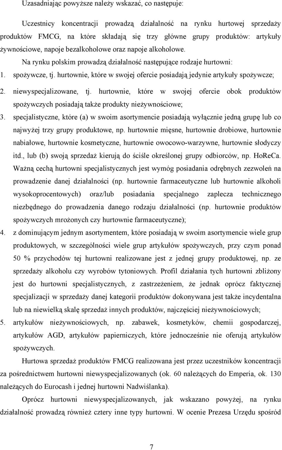 hurtownie, które w swojej ofercie posiadają jedynie artykuły spożywcze; 2. niewyspecjalizowane, tj.