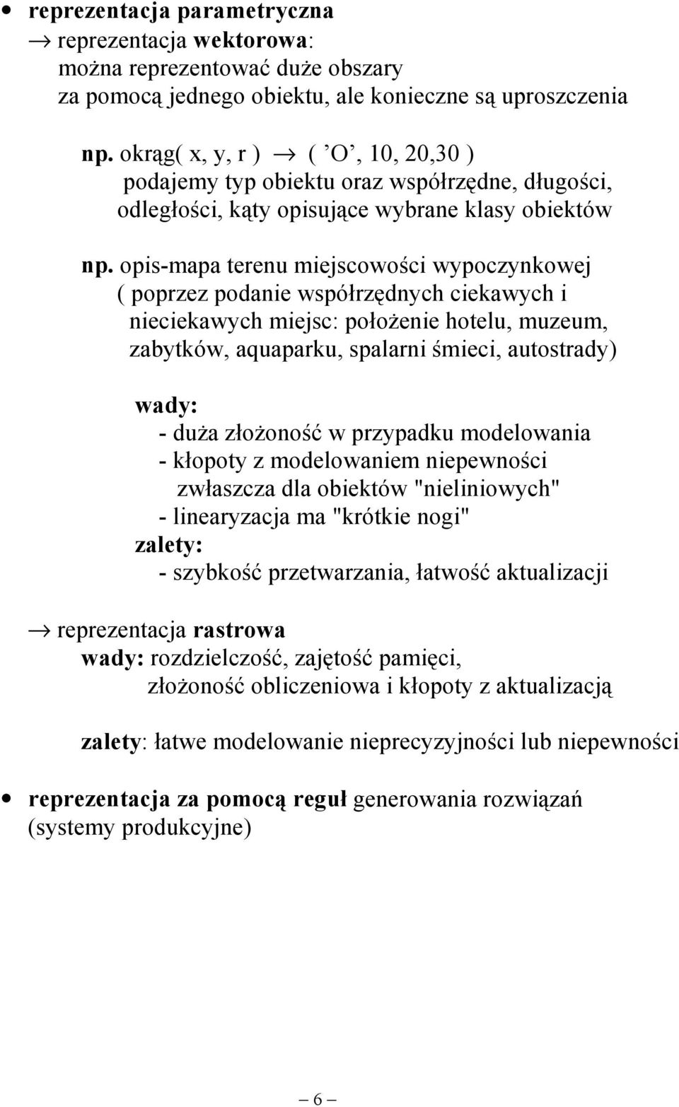 opis-mapa terenu miejscowości wypoczynkowej ( poprzez podanie współrzędnych ciekawych i nieciekawych miejsc: położenie hotelu, muzeum, zabytków, aquaparku, spalarni śmieci, autostrady) wady: - duża