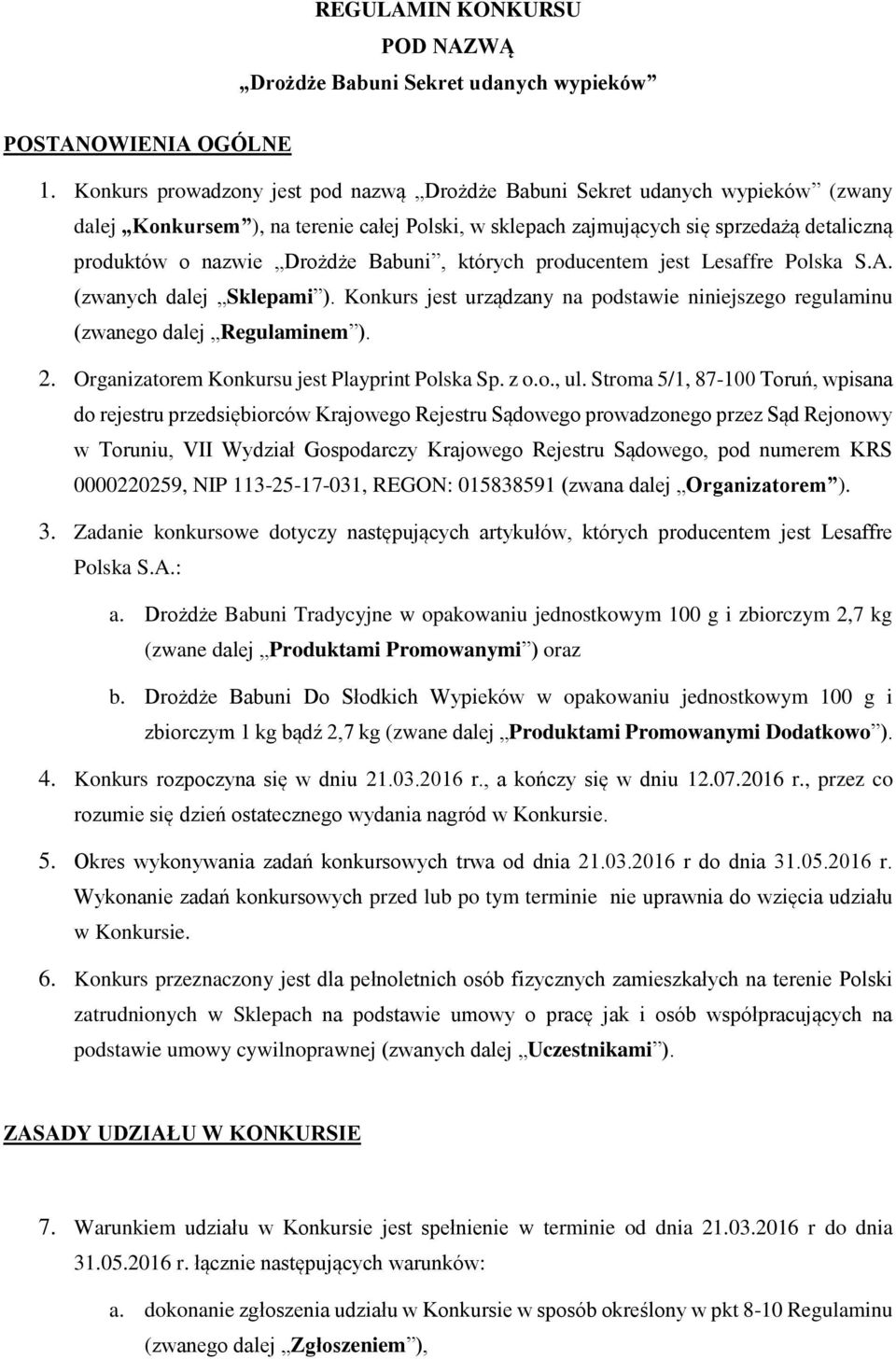 Babuni, których producentem jest Lesaffre Polska S.A. (zwanych dalej Sklepami ). Konkurs jest urządzany na podstawie niniejszego regulaminu (zwanego dalej Regulaminem ). 2.