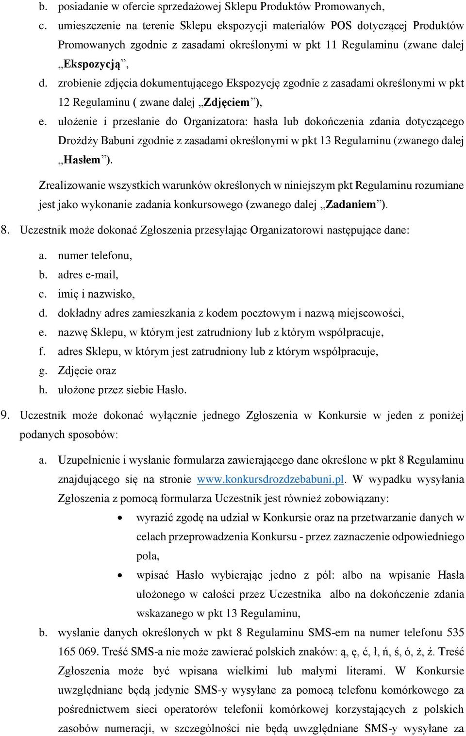 zrobienie zdjęcia dokumentującego Ekspozycję zgodnie z zasadami określonymi w pkt 12 Regulaminu ( zwane dalej Zdjęciem ), e.