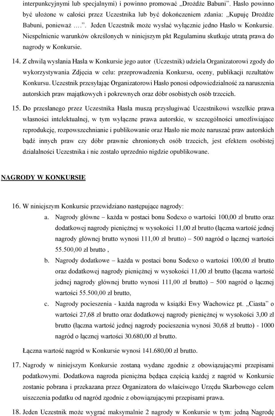 Z chwilą wysłania Hasła w Konkursie jego autor (Uczestnik) udziela Organizatorowi zgody do wykorzystywania Zdjęcia w celu: przeprowadzenia Konkursu, oceny, publikacji rezultatów Konkursu.