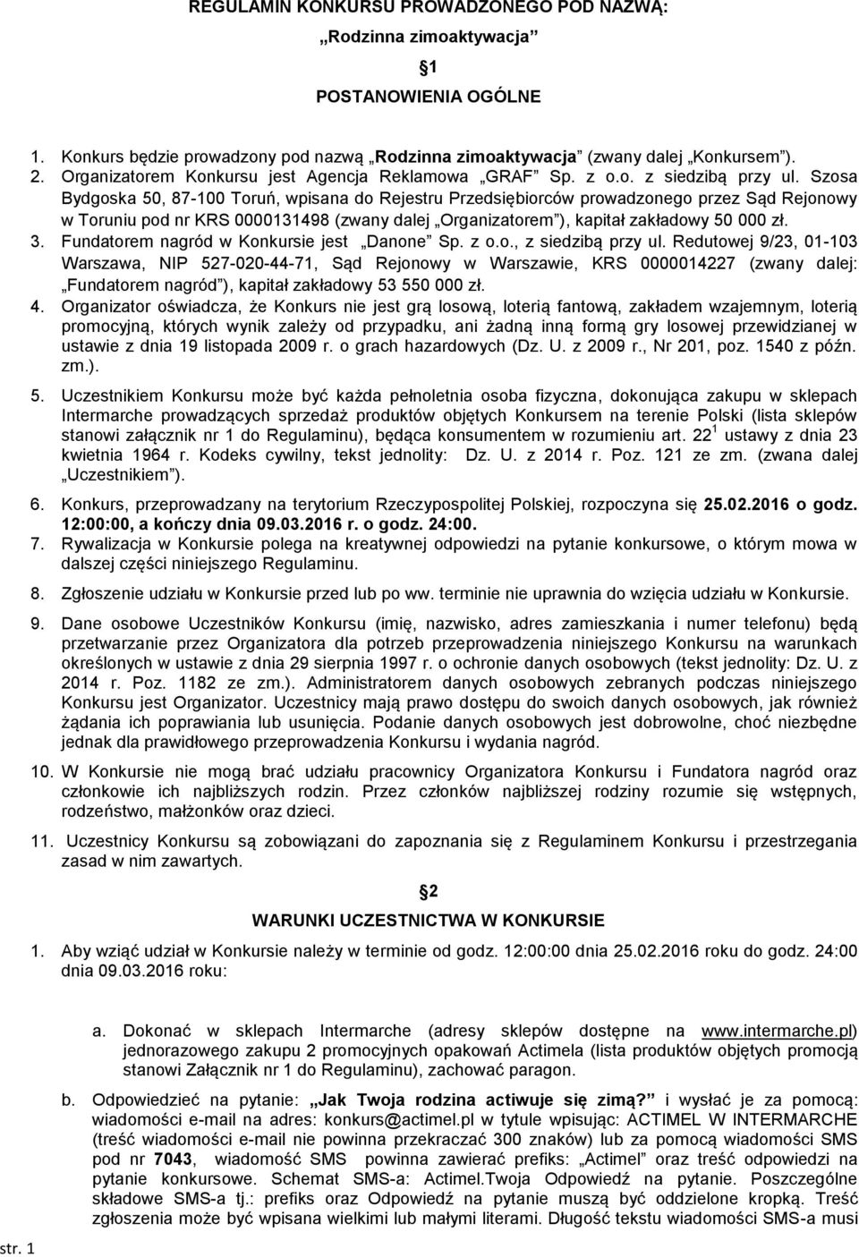 Szosa Bydgoska 50, 87-100 Toruń, wpisana do Rejestru Przedsiębiorców prowadzonego przez Sąd Rejonowy w Toruniu pod nr KRS 0000131498 (zwany dalej Organizatorem ), kapitał zakładowy 50 000 zł. 3.