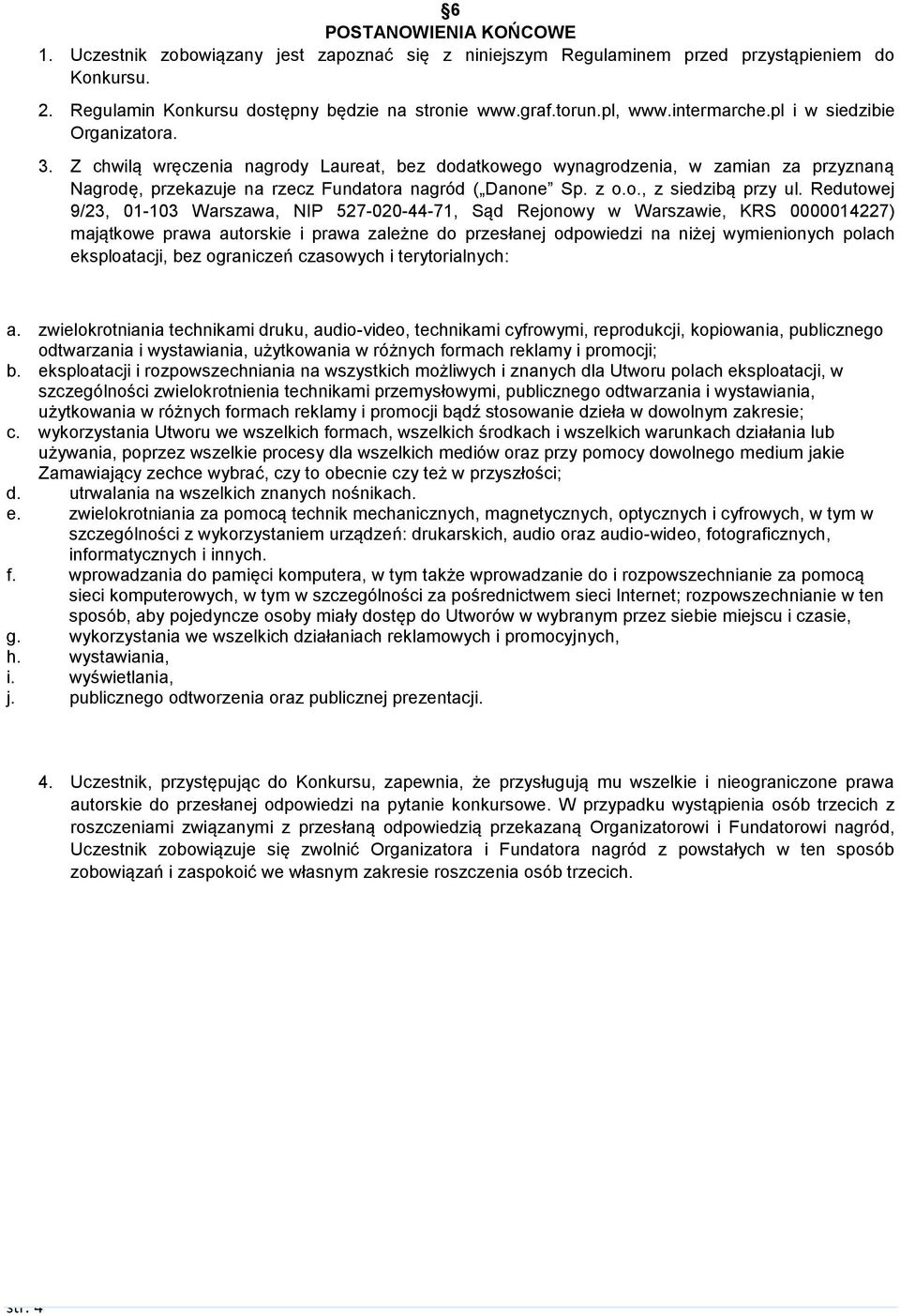 Redutowej 9/23, 01-103 Warszawa, NIP 527-020-44-71, Sąd Rejonowy w Warszawie, KRS 0000014227) majątkowe prawa autorskie i prawa zależne do przesłanej odpowiedzi na niżej wymienionych polach