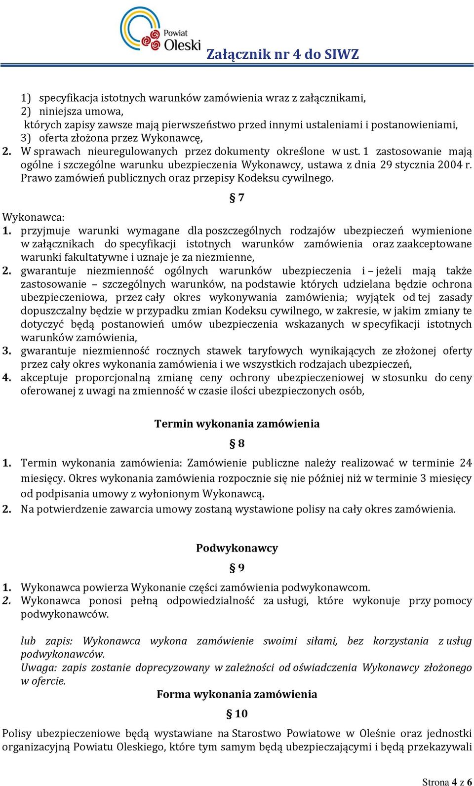 Prawo zamówień publicznych oraz przepisy Kodeksu cywilnego. 7 Wykonawca: 1.