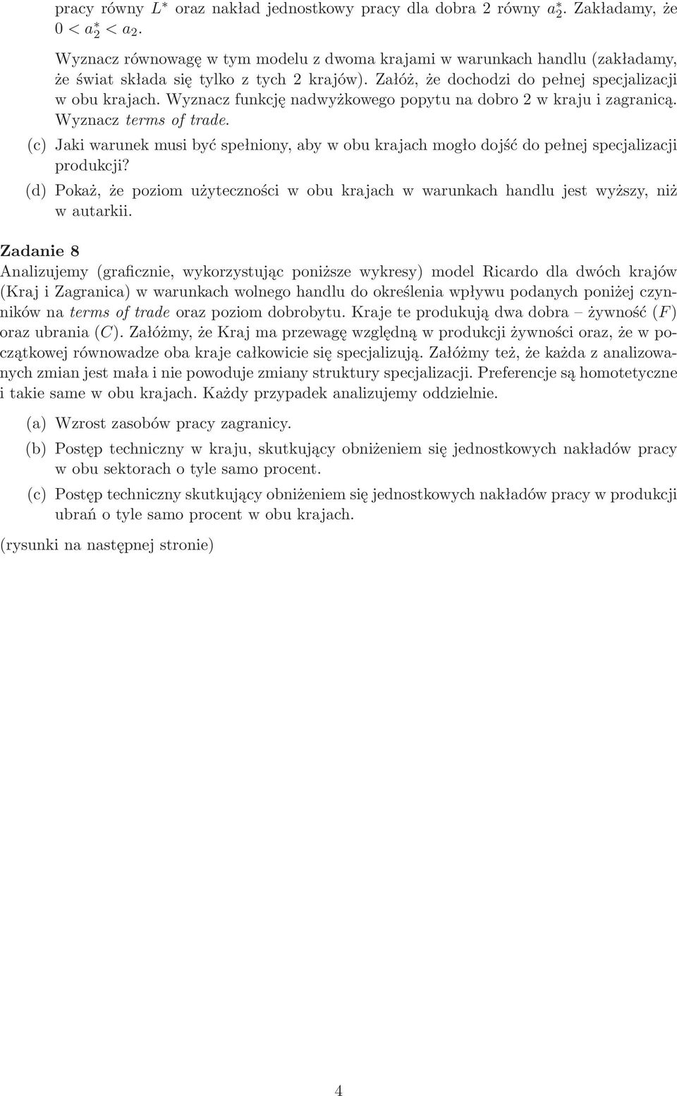 Wyznacz funkcję nadwyżkowego popytu na dobro 2 w kraju i zagranicą. Wyznacz terms of trade. (c) Jaki warunek musi być spełniony, aby w obu krajach mogło dojść do pełnej specjalizacji produkcji?