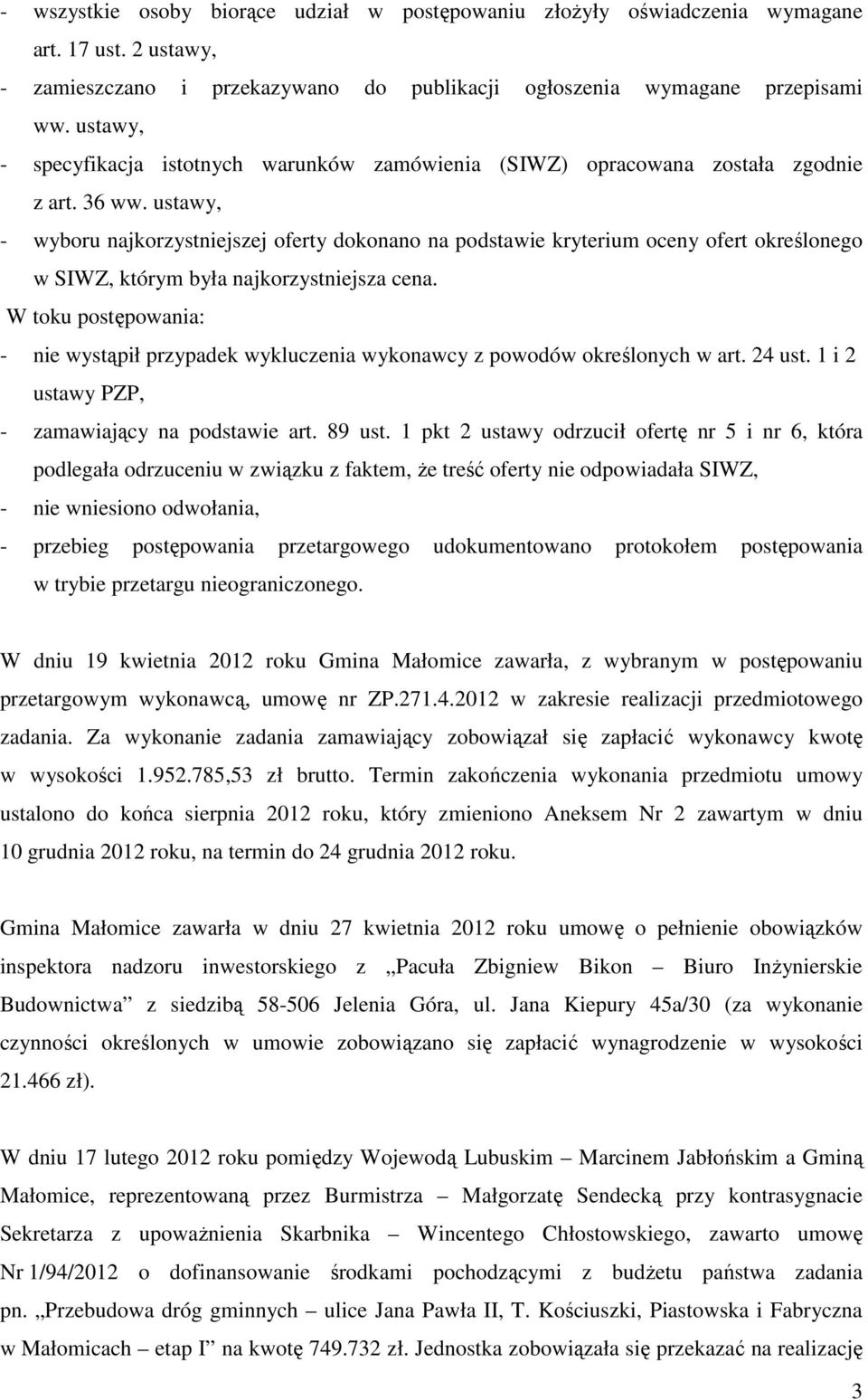 ustawy, - wyboru najkorzystniejszej oferty dokonano na podstawie kryterium oceny ofert określonego w SIWZ, którym była najkorzystniejsza cena.