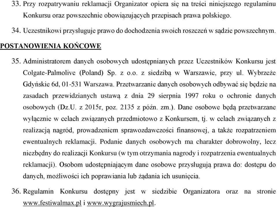 Administratorem danych osobowych udostępnianych przez Uczestników Konkursu jest Colgate-Palmolive (Poland) Sp. z o.o. z siedzibą w Warszawie, przy ul. Wybrzeże Gdyńskie 6d, 01-531 Warszawa.