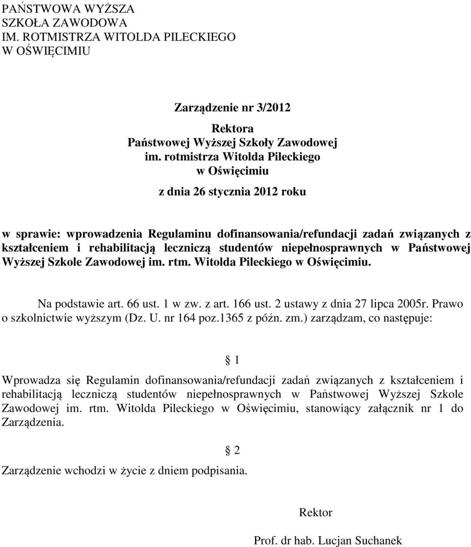 studentów niepełnosprawnych w Państwowej Wyższej Szkole Zawodowej im. rtm. Witolda Pileckiego w Oświęcimiu. Na podstawie art. 66 ust. 1 w zw. z art. 166 ust. 2 ustawy z dnia 27 lipca 2005r.