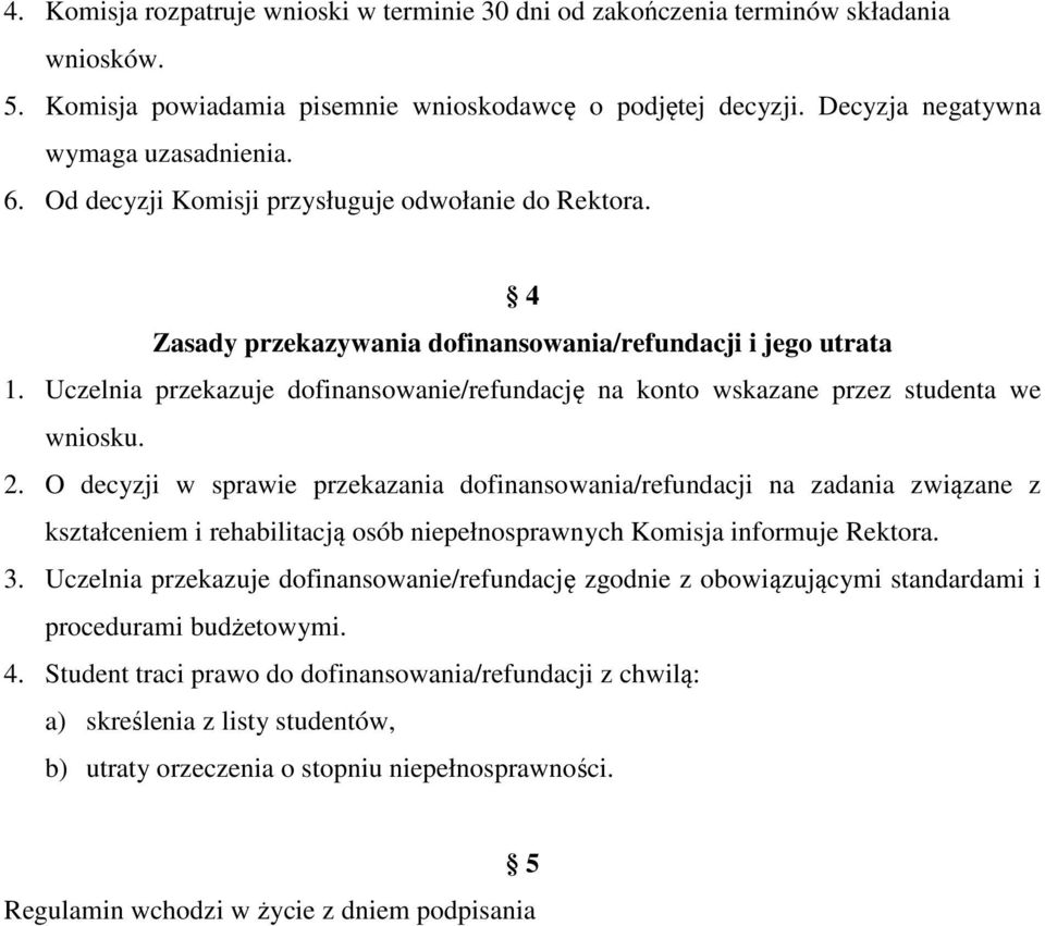 Uczelnia przekazuje dofinansowanie/refundację na konto wskazane przez studenta we wniosku. 2.