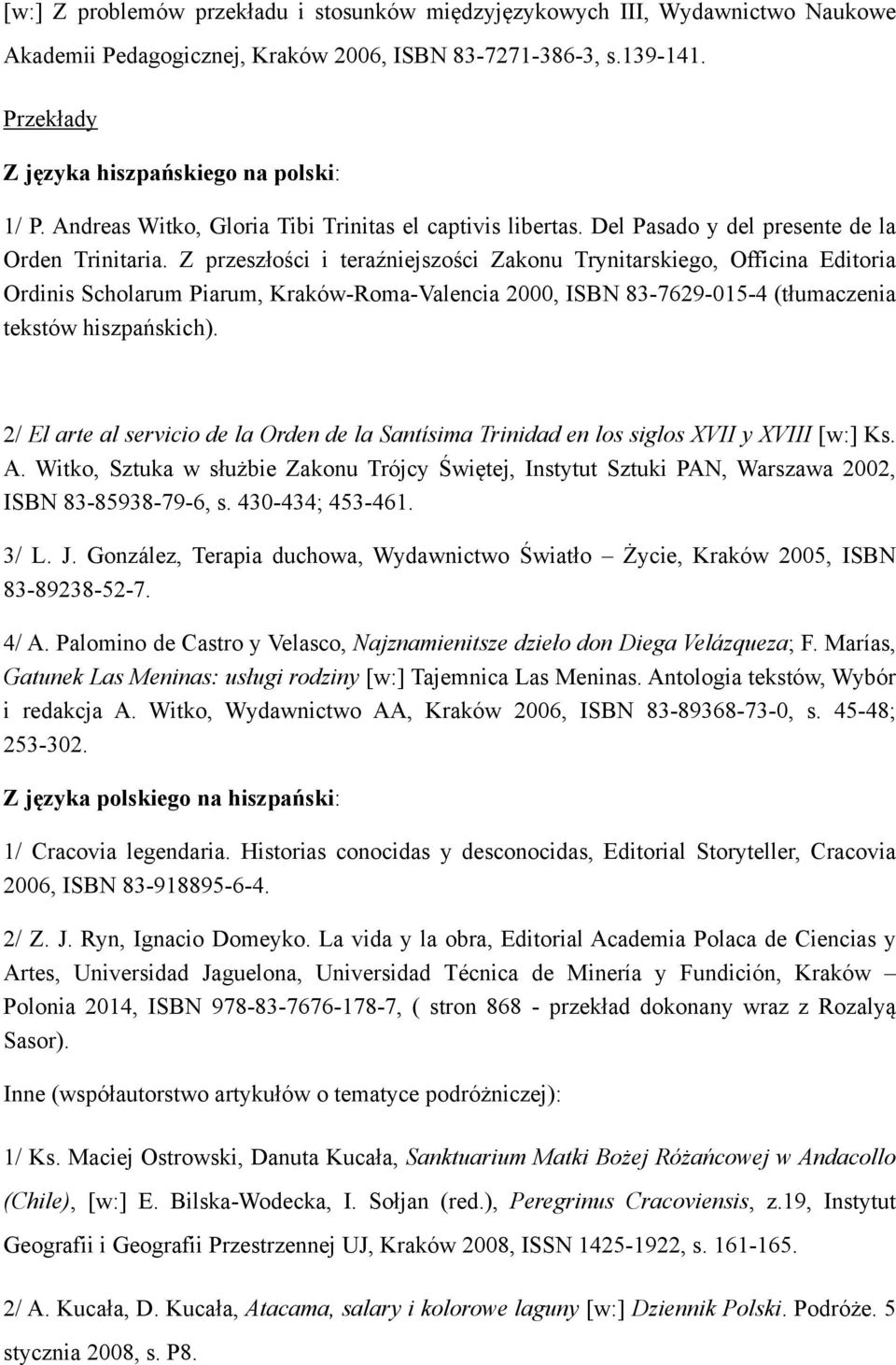 Z przeszłości i teraźniejszości Zakonu Trynitarskiego, Officina Editoria Ordinis Scholarum Piarum, Kraków-Roma-Valencia 2000, ISBN 83-7629-015-4 (tłumaczenia tekstów hiszpańskich).